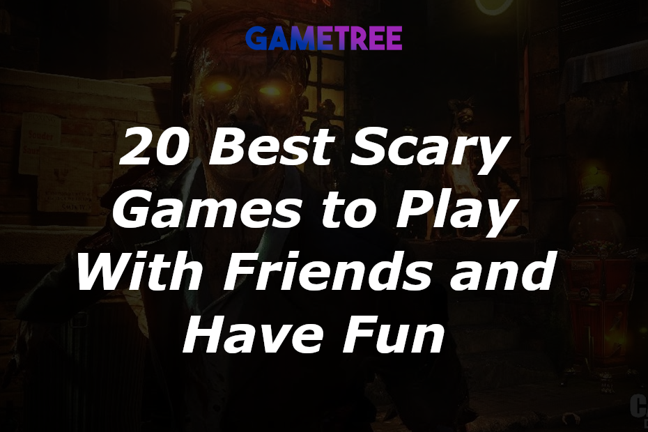 20 best scary games to play with friends