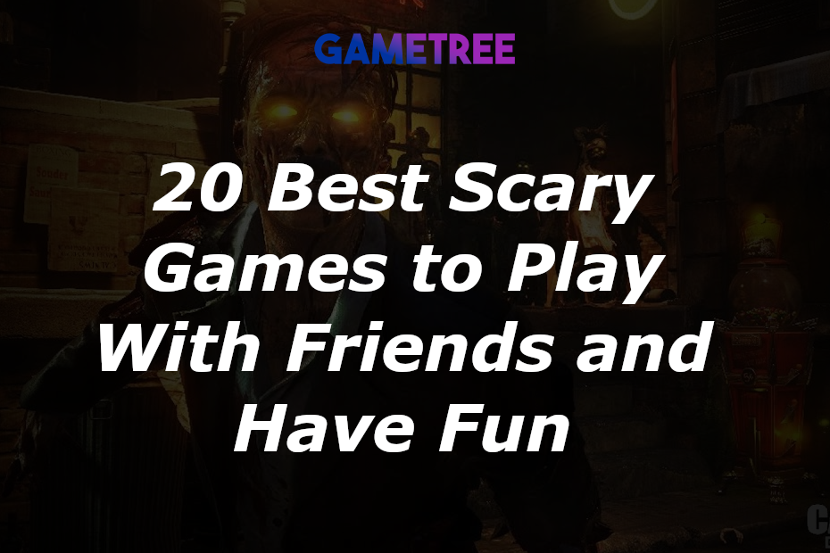 20 Best Scary Games to Play with Friends