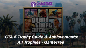 GTA 5 Trophy Guide & Achievements: All Trophies – GameTree